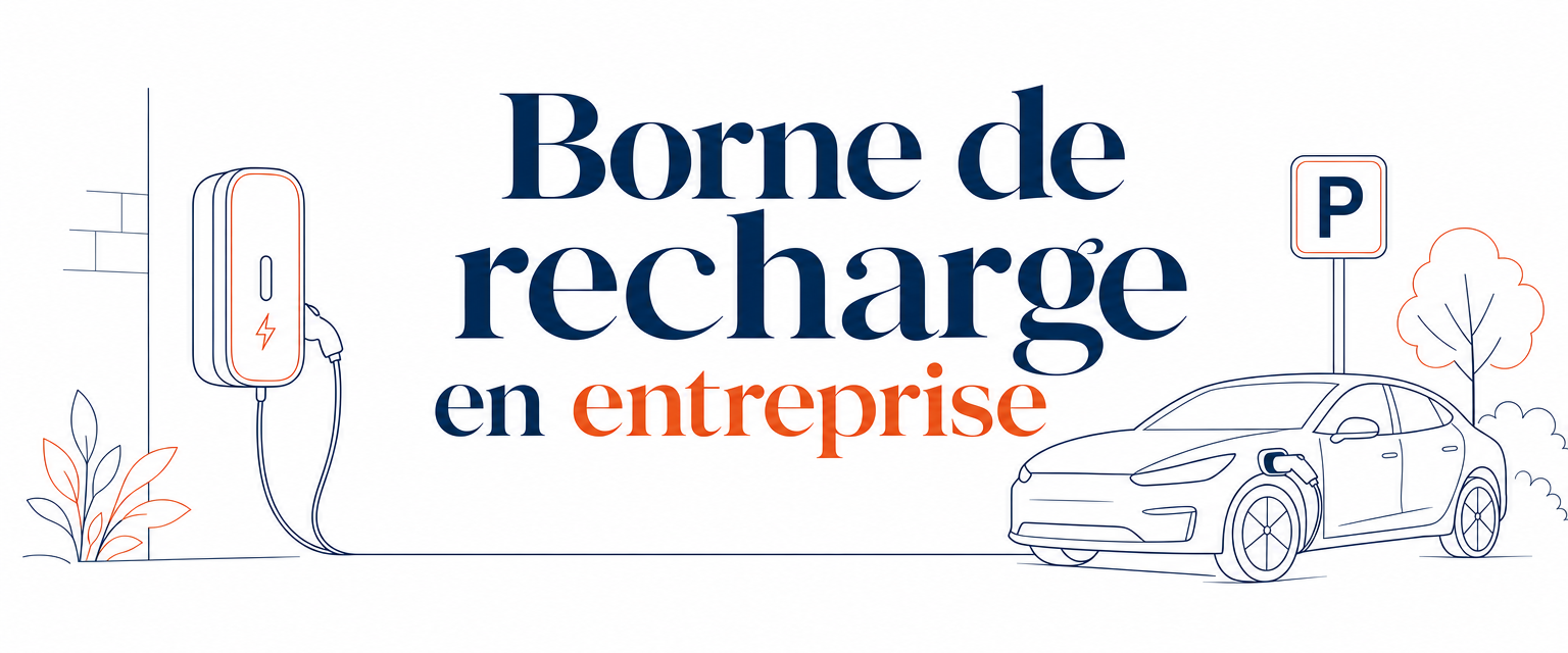 Borne de recharge en entreprise : obligations, puissance et aides pour une borne de recharge de véhicules électriques
