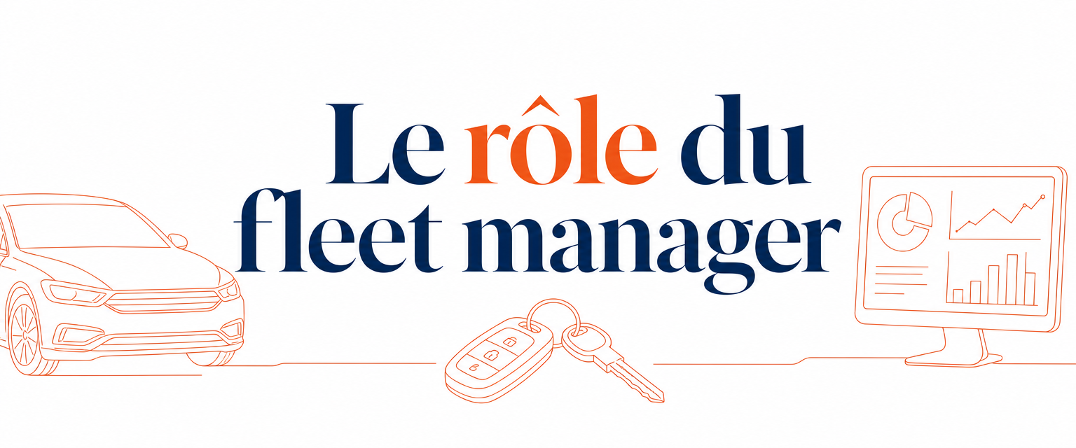 Le rôle du fleet manager : missions et indicateurs du gestionnaire de flotte en entreprise